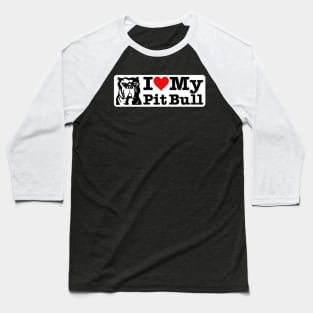 I LOVE MY PITBULL Baseball T-Shirt